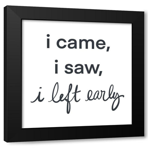 I Came-I saw I left Early Black Modern Wood Framed Art Print with Double Matting by SD Graphics Studio