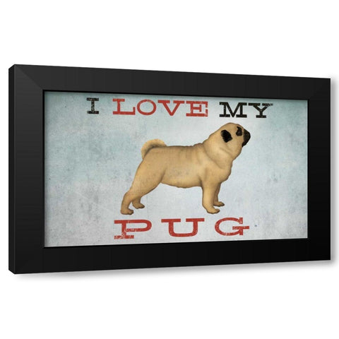 I Love My Pug I Black Modern Wood Framed Art Print with Double Matting by Fowler, Ryan