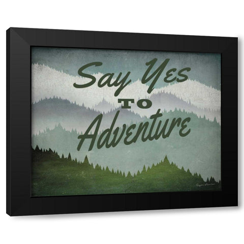 Say Yes to Adventure Black Modern Wood Framed Art Print by Fowler, Ryan