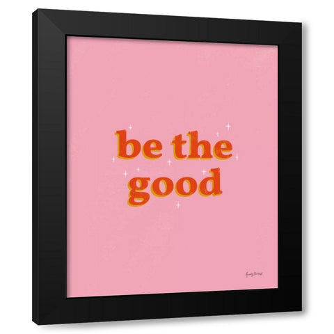 Be the Good Black Modern Wood Framed Art Print by Thorns, Becky