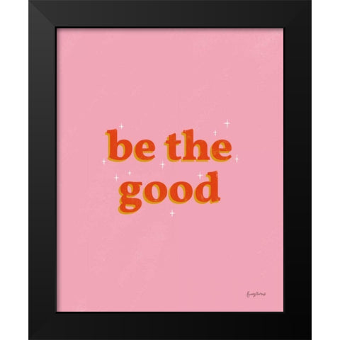 Be the Good Black Modern Wood Framed Art Print by Thorns, Becky