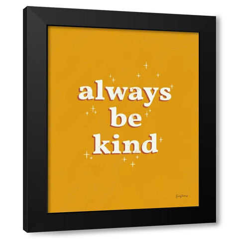 Always Be Kind Black Modern Wood Framed Art Print by Thorns, Becky