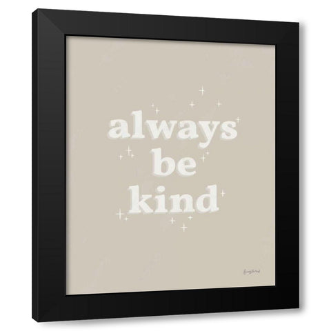 Always Be Kind Neutral Black Modern Wood Framed Art Print with Double Matting by Thorns, Becky