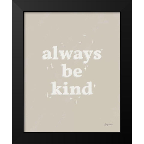 Always Be Kind Neutral Black Modern Wood Framed Art Print by Thorns, Becky