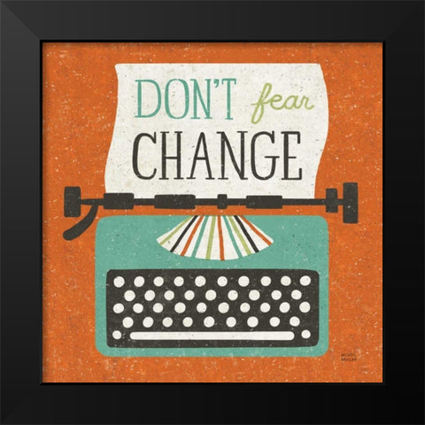 Retro Desktop Typewriter Dont Fear Change Black Modern Wood Framed Art Print by Mullan, Michael