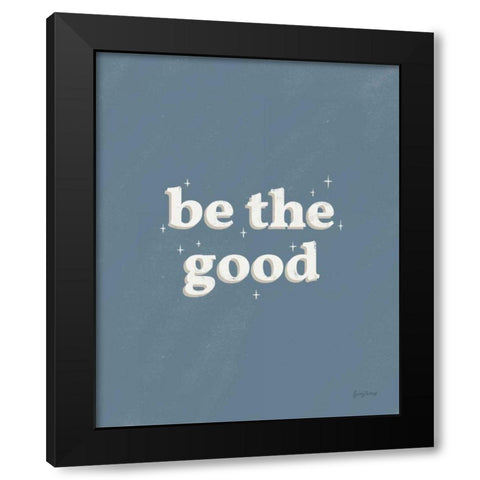 Be the Good Blue Black Modern Wood Framed Art Print by Thorns, Becky
