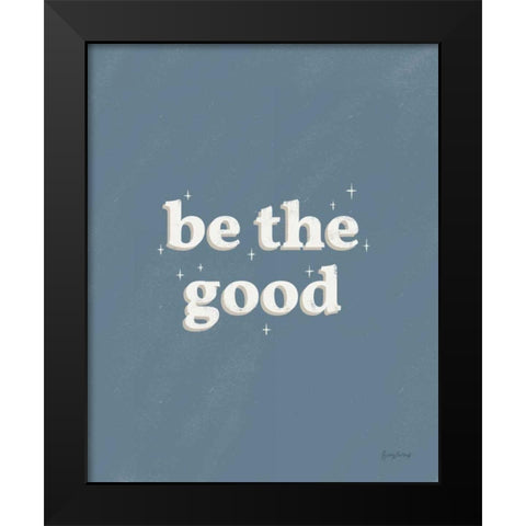 Be the Good Blue Black Modern Wood Framed Art Print by Thorns, Becky