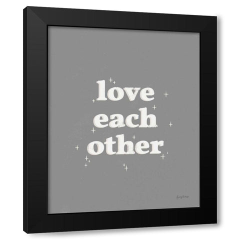 Love Each Other Dark Gray Black Modern Wood Framed Art Print by Thorns, Becky