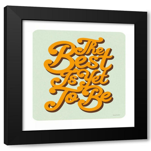 The Best is Yet to Be Sq Black Modern Wood Framed Art Print by Snowdon, Alexandra