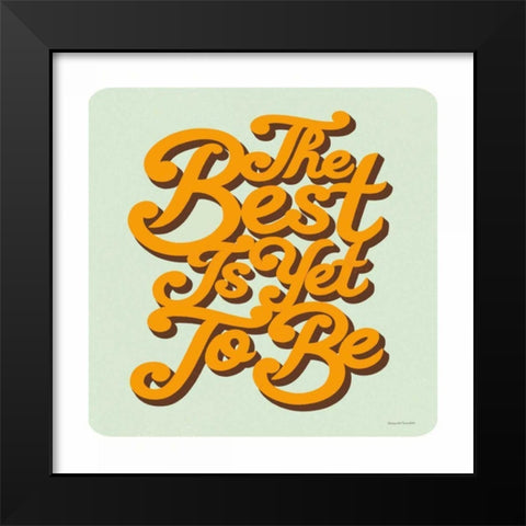 The Best is Yet to Be Sq Black Modern Wood Framed Art Print by Snowdon, Alexandra