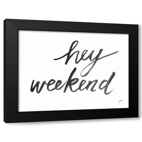 Hey Weekend Black Modern Wood Framed Art Print by Panganiban, Karyn