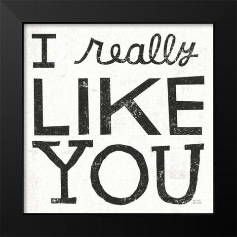 I Really Like You Black Black Modern Wood Framed Art Print by Mullan, Michael