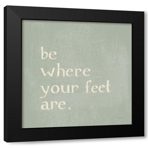 Be Where Your Feet Are Black Modern Wood Framed Art Print with Double Matting by Schlabach, Sue