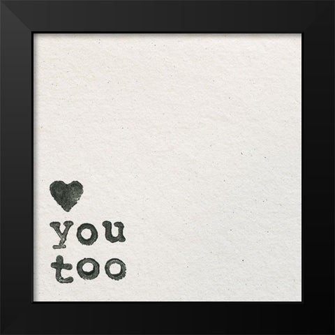 Love You Too Black Modern Wood Framed Art Print by Wild Apple Portfolio