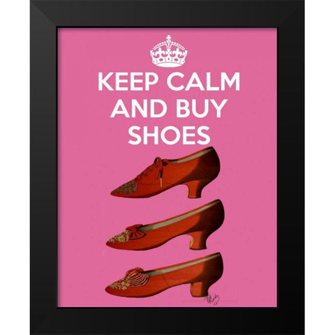 Keep Calm Buy Shoes Black Modern Wood Framed Art Print by Fab Funky