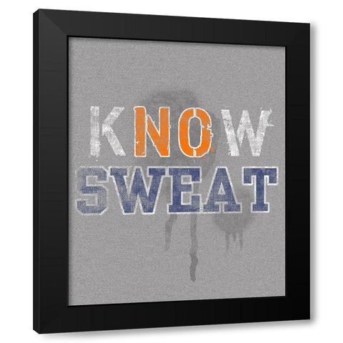 Know Sweat Black Modern Wood Framed Art Print by Baldwin, Jim