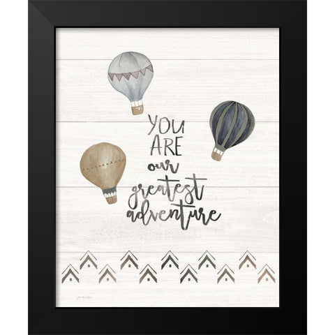 You Are the Greatest Adventure Black Modern Wood Framed Art Print by Moulton, Jo