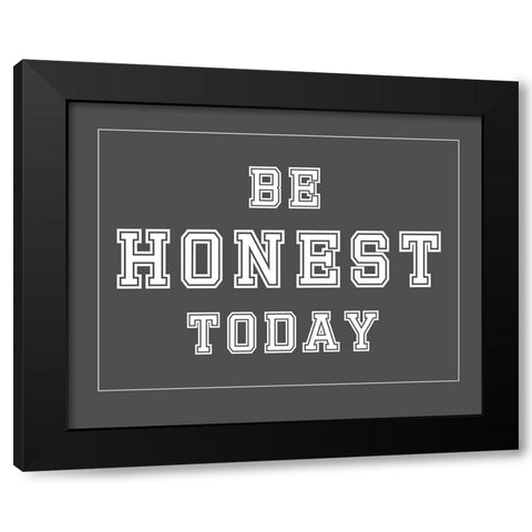 Be Honest Today Black Modern Wood Framed Art Print by Murdock, Ramona