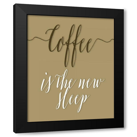 Coffee is the New Sleep Black Modern Wood Framed Art Print by Moss, Tara