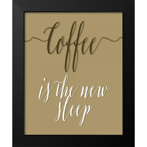 Coffee is the New Sleep Black Modern Wood Framed Art Print by Moss, Tara