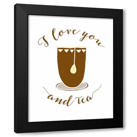 I Love You and Tea Black Modern Wood Framed Art Print by Moss, Tara
