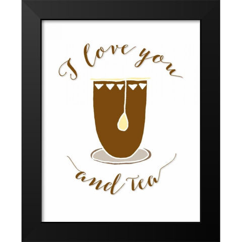 I Love You and Tea Black Modern Wood Framed Art Print by Moss, Tara