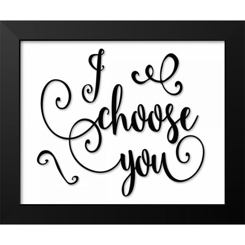 I Choose You - Black and White Black Modern Wood Framed Art Print by Moss, Tara