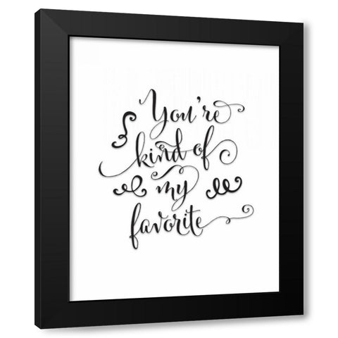 Youre Kind of My Favorite Black Modern Wood Framed Art Print by Moss, Tara