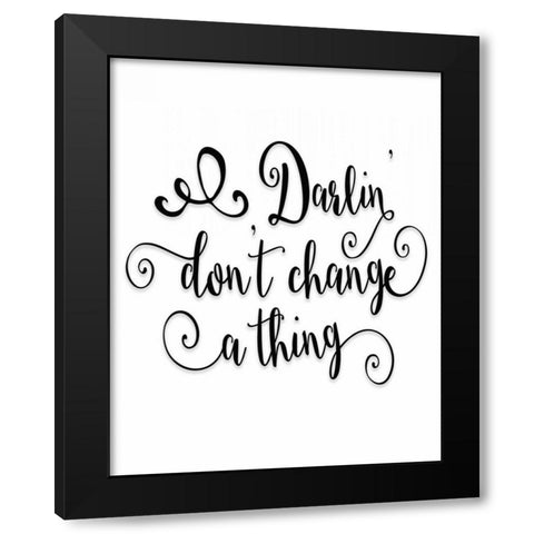 Darlin Dont Change a Thing Black Modern Wood Framed Art Print by Moss, Tara