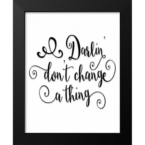 Darlin Dont Change a Thing Black Modern Wood Framed Art Print by Moss, Tara