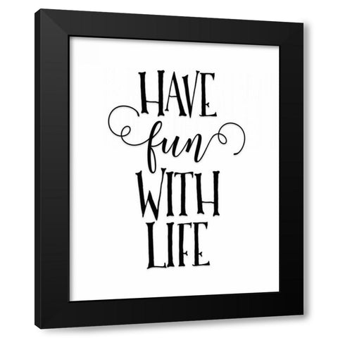 Have Fun with Life Black Modern Wood Framed Art Print by Moss, Tara