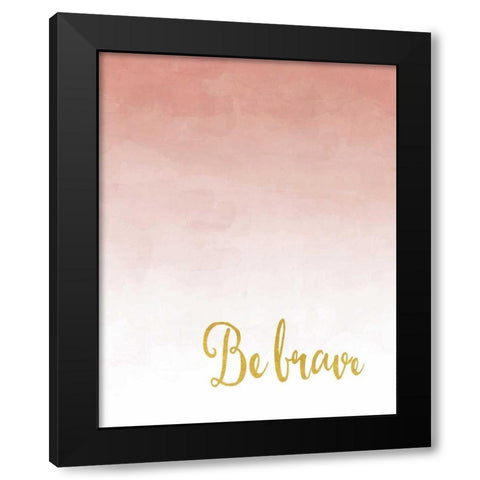 Be Brave Black Modern Wood Framed Art Print by Moss, Tara