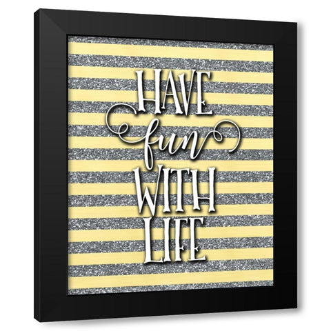 Have Fun with Life Black Modern Wood Framed Art Print by Moss, Tara
