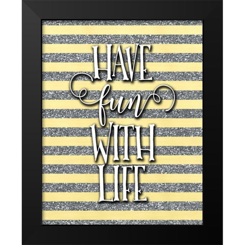 Have Fun with Life Black Modern Wood Framed Art Print by Moss, Tara