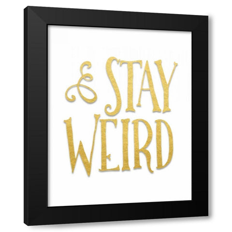 Stay Weird Black Modern Wood Framed Art Print by Moss, Tara