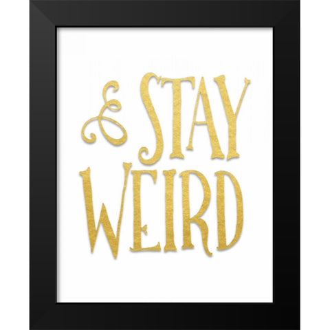 Stay Weird Black Modern Wood Framed Art Print by Moss, Tara