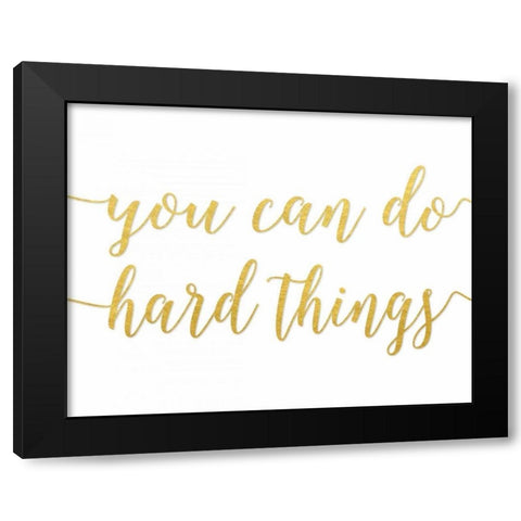 You Can Do Hard Things Gold Black Modern Wood Framed Art Print by Moss, Tara