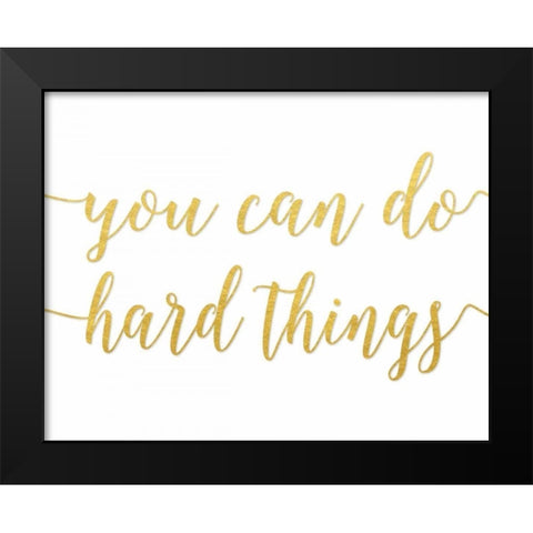 You Can Do Hard Things Gold Black Modern Wood Framed Art Print by Moss, Tara