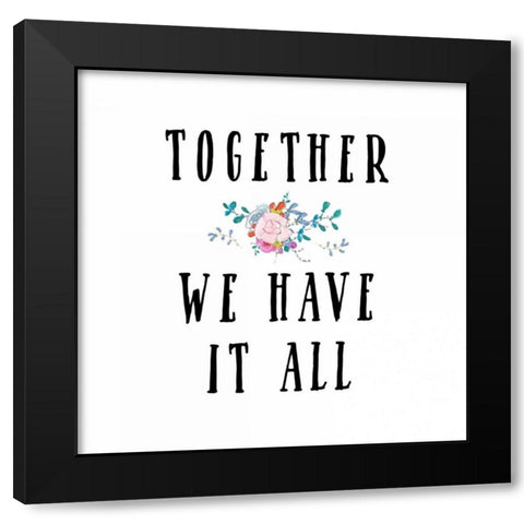 Together We Have It All Black Modern Wood Framed Art Print with Double Matting by Moss, Tara