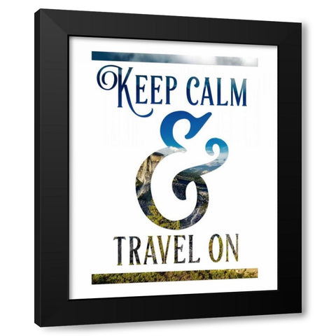 Keep Calm and Travel On Black Modern Wood Framed Art Print with Double Matting by Moss, Tara