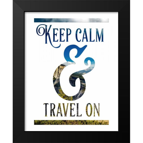 Keep Calm and Travel On Black Modern Wood Framed Art Print by Moss, Tara