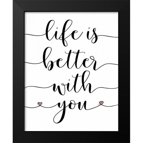 Life is Better With You Black Modern Wood Framed Art Print by Moss, Tara