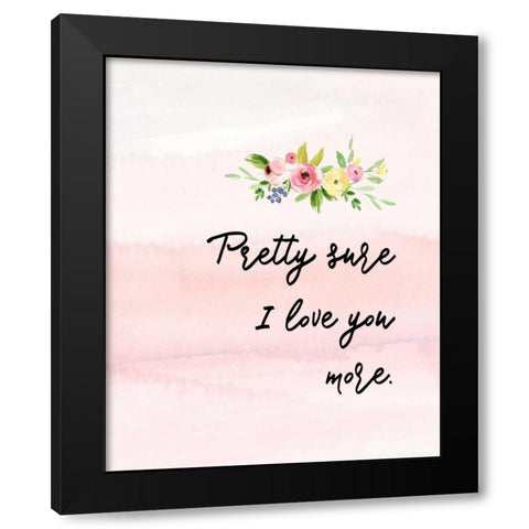 Pretty Sure I Love You More Black Modern Wood Framed Art Print with Double Matting by Moss, Tara