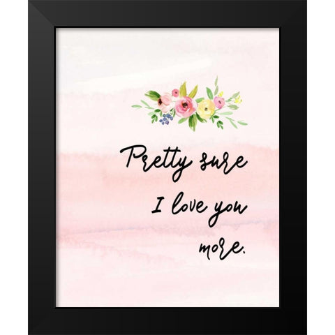 Pretty Sure I Love You More Black Modern Wood Framed Art Print by Moss, Tara