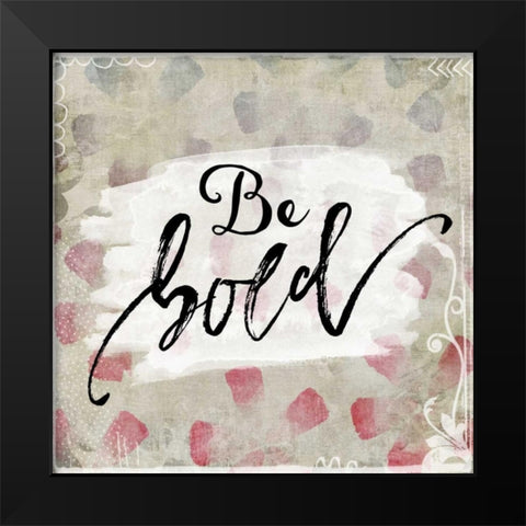 Be Bold Black Modern Wood Framed Art Print by Moss, Tara