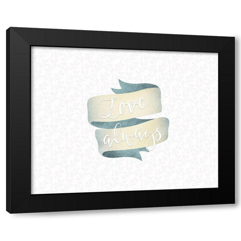 Love Always Banner Black Modern Wood Framed Art Print by Moss, Tara