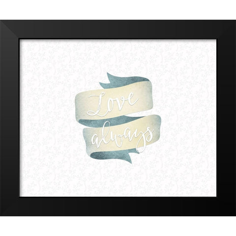 Love Always Banner Black Modern Wood Framed Art Print by Moss, Tara