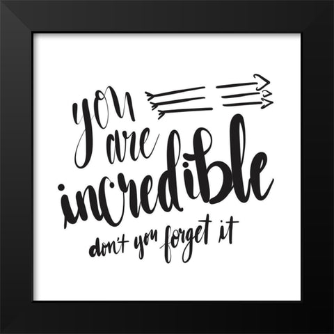 You Are Incredible Black Modern Wood Framed Art Print by Moss, Tara