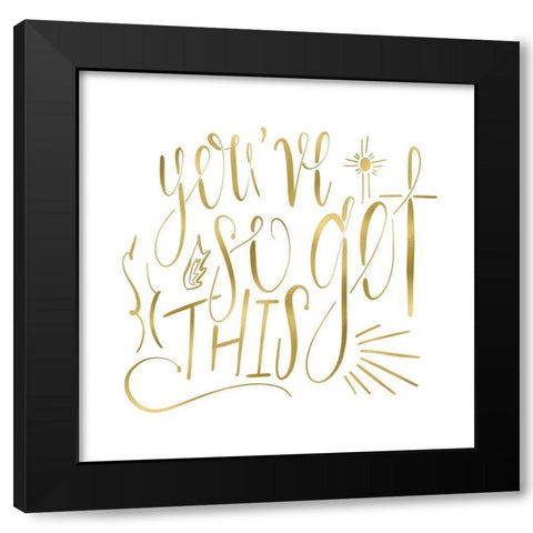 Youve So Got This Gold Black Modern Wood Framed Art Print with Double Matting by Moss, Tara