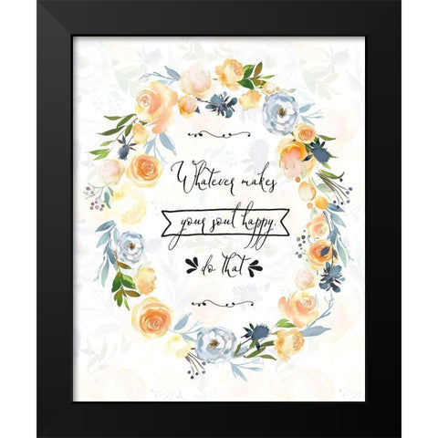 Whatever Makes Your Soul Happy Black Modern Wood Framed Art Print by Moss, Tara